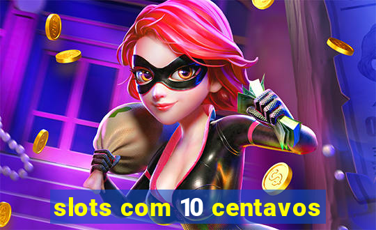 slots com 10 centavos